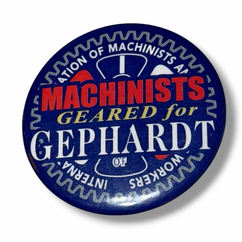 Machinists Geared for Dick Gephardt Vintage Presidential Campaign Button B50